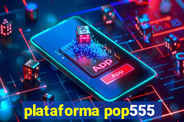 plataforma pop555